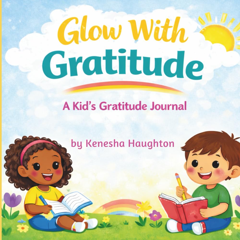 Glow With Gratitude - A Kid's Gratitude Journal (The Shine Bright Series)
