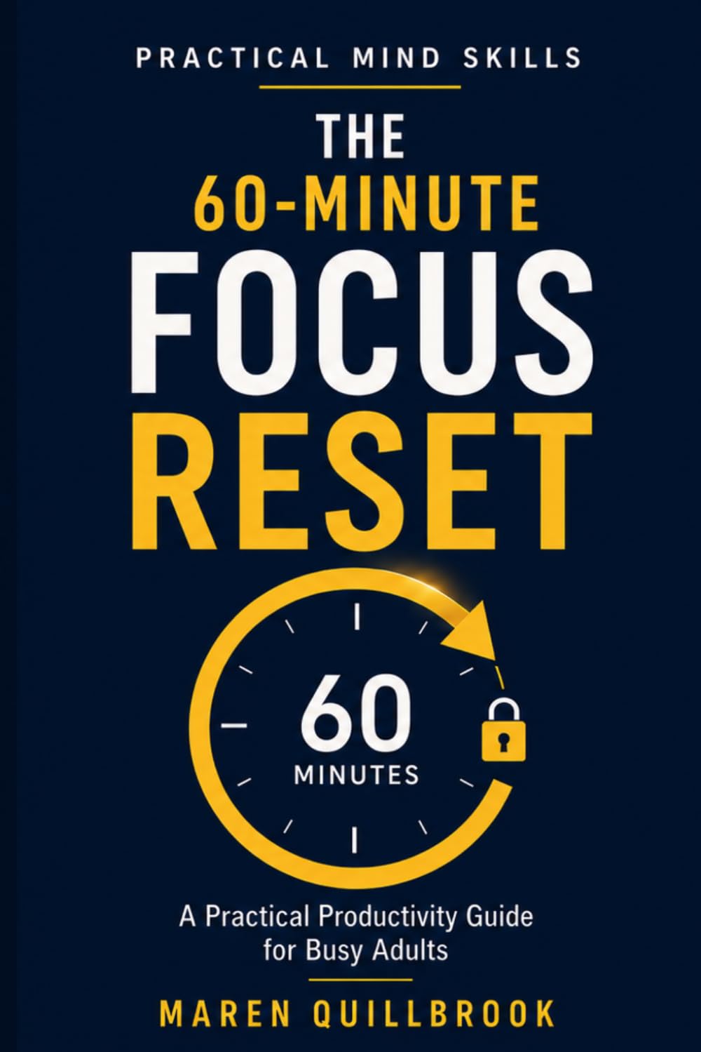 The 60-Minute Focus Reset: A Practical Productivity Guide for Busy Adults
