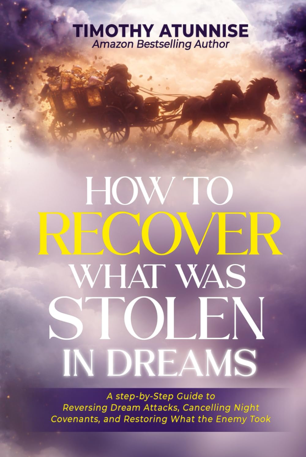 How To Recover What Was Stolen In the Dream: A Step-by-Step Guide to Reversing Dream Attacks, Canceling Night Covenants, and Restoring What the Enemy Took (Mastering The Dream Realm Series)