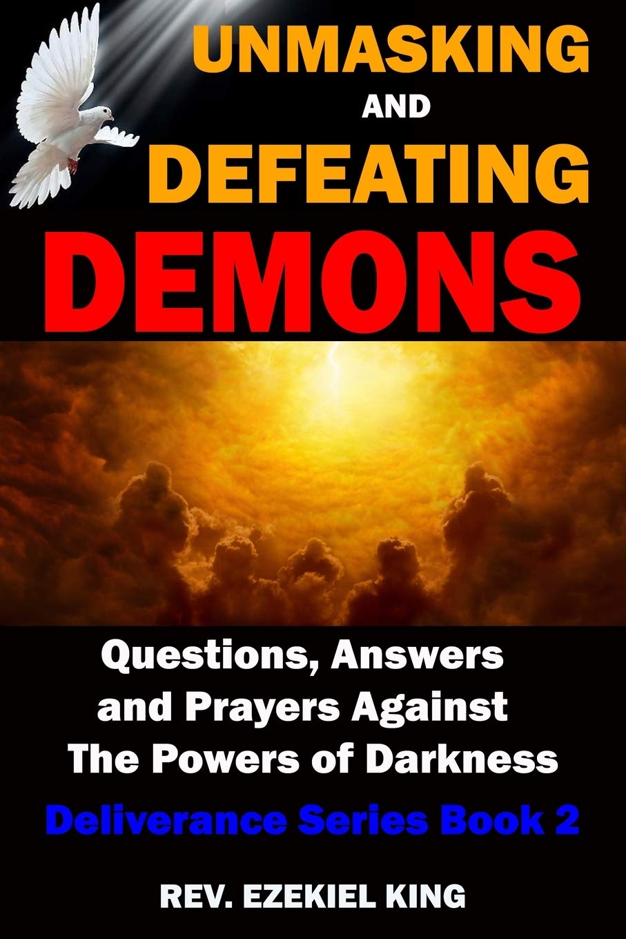 Unmasking and Defeating Demons: Questions, Answers, and Prayers Against The powers of Darkness (Deliverance Series Book 2)