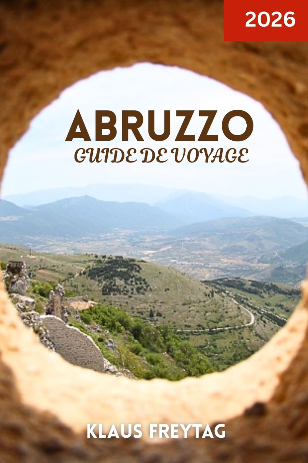 ABRUZZO GUIDE DE VOYAGE 2026: Explorez les trésors cachés des Abruzzes : parcs naturels, villes médiévales et sentiers gastronomiques locaux