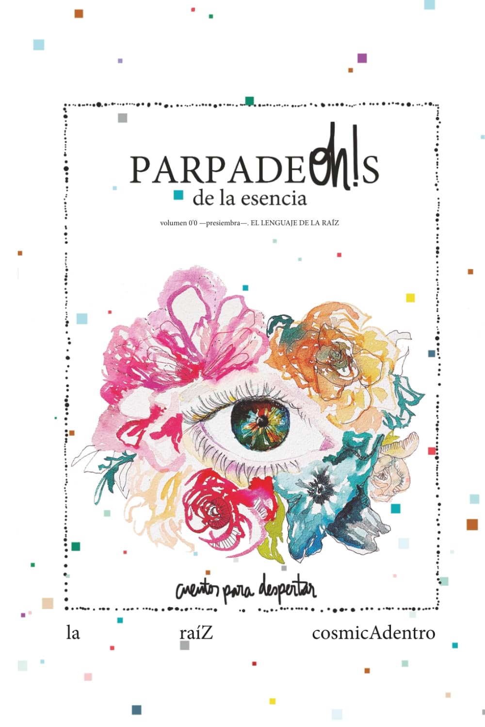 PARPADEoh!S de la esencia: volumen 0´0 -presiembra- . El lenguaje de la raíz