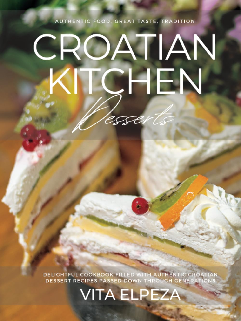 Croatian Kitchen: Desserts: Authentic Croatian Cookbook