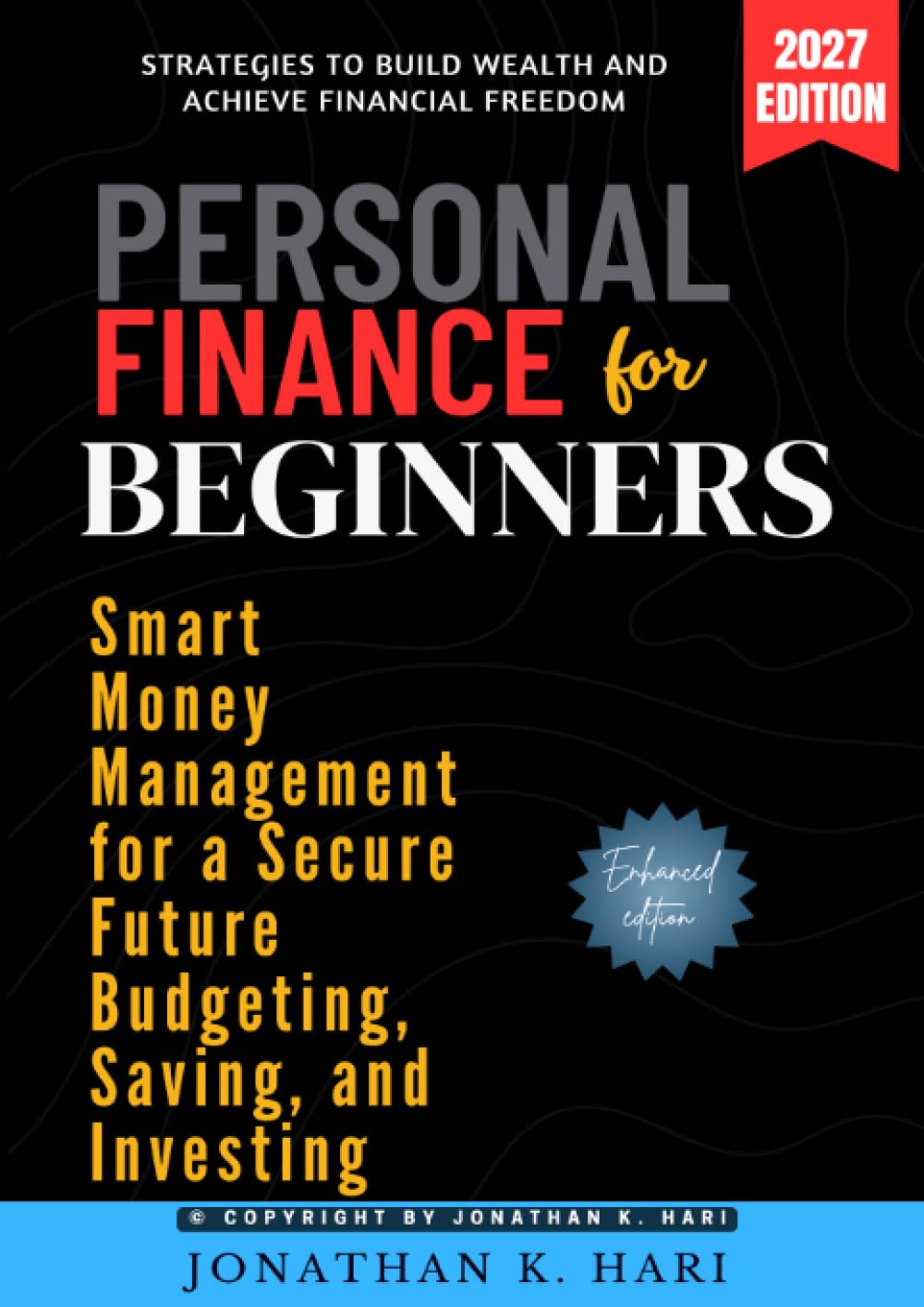 Personal Finance for Beginners:: Smart Money Management for a Secure Future Budgeting, Saving, and Investing (Strategies to Build Wealth and Achieve Financial Freedom)