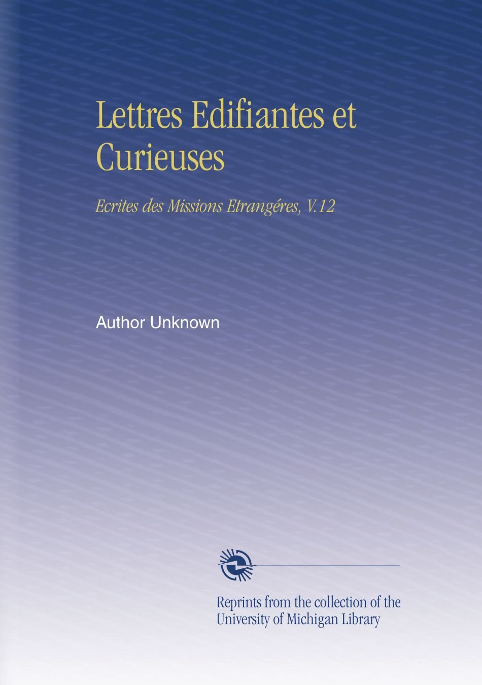 Lettres Edifiantes et Curieuses: Ecrites des Missions Etrangéres, V.12
