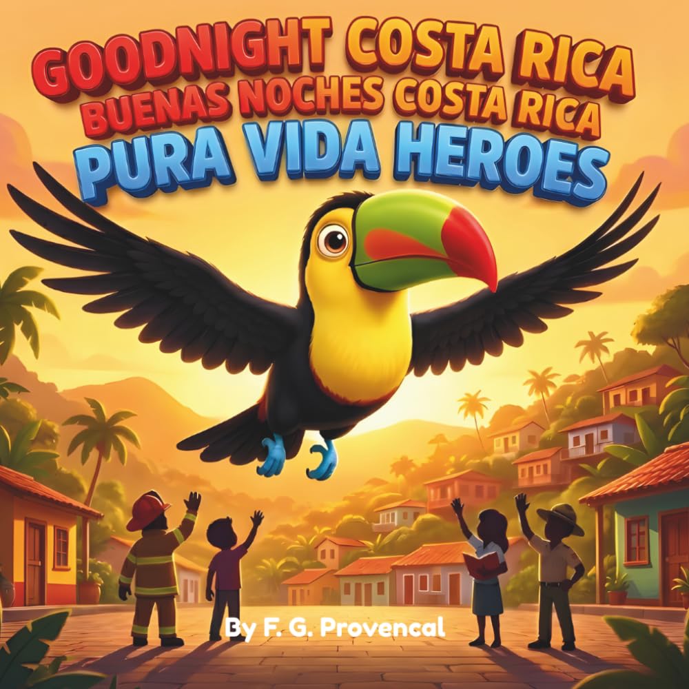 Goodnight Costa Rica: Pura Vida Hereos: A Bilingual Bedtime Story for Kids: Learn Spanish with Pico the Toucan (Costa Rica Kids Books) (Pura Vida Bedtime Series)