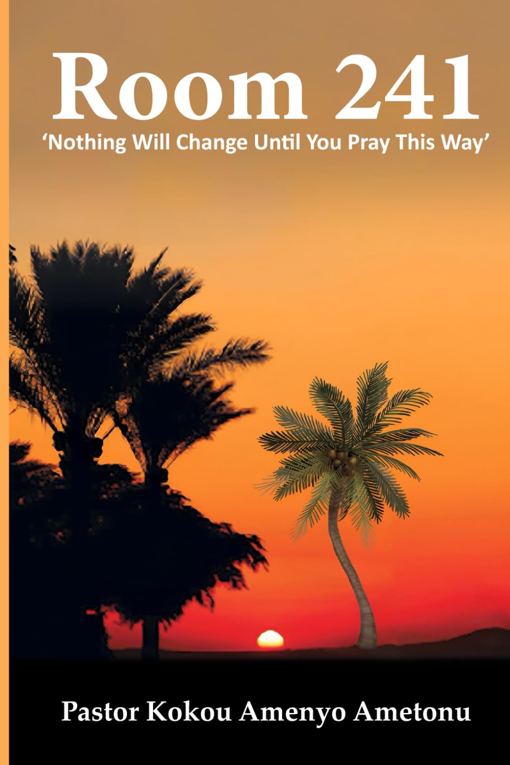 Room 241, Nothing Will Change Until You Pray This Way: Prayer Manual