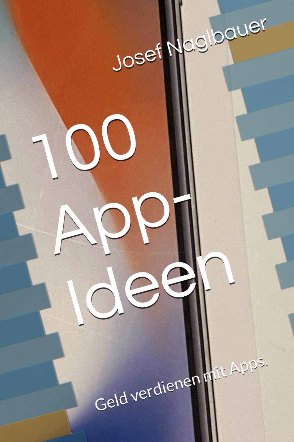 100 App-Ideen: Geld verdienen mit Apps.