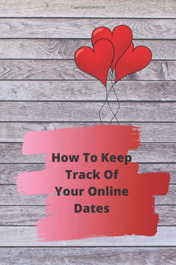 How To Keep Track Of Your Online Dating: Journal to record information about dating sites, profiles and potential matches