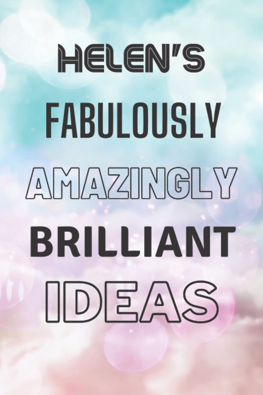 Helen's Fabulously Amazingly Brilliant Ideas: Personalised Name Journal for Helen - Lined Notebook Birthday Present for Helen - 6x9 inches - 110 pages