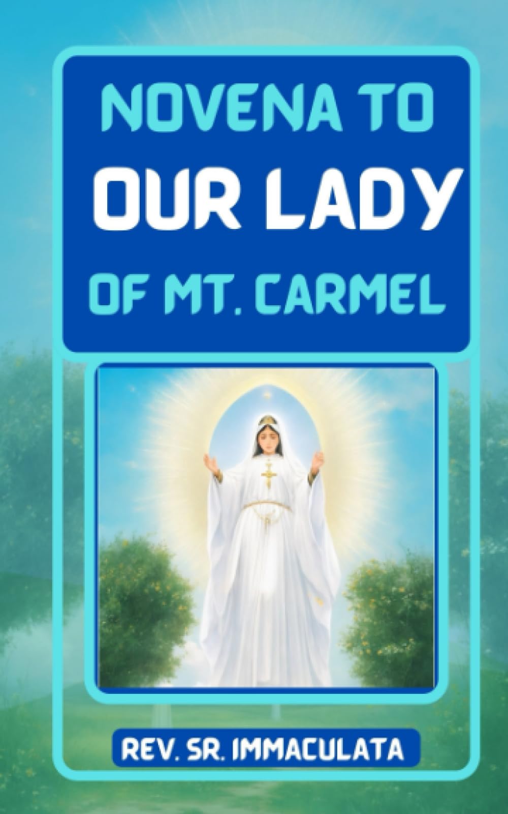 Novena to our lady of Mt. Carmel: (Never known to fail), Prayers in the Honor of our lady of Mt. Carmel The patroness of the Carmelite order (Catholic novena prayer books)