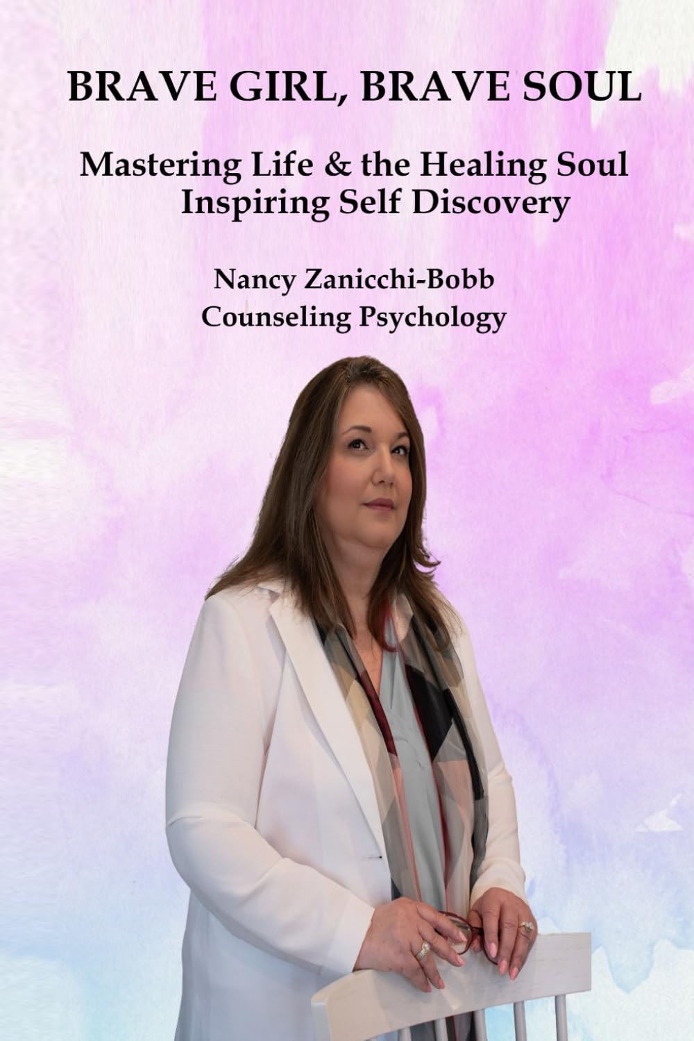 Nancy Zanicchi-BobbBrave Girl, Brave Soul: Mastering Life & the Healing Soul Inspiring Self-Discovery