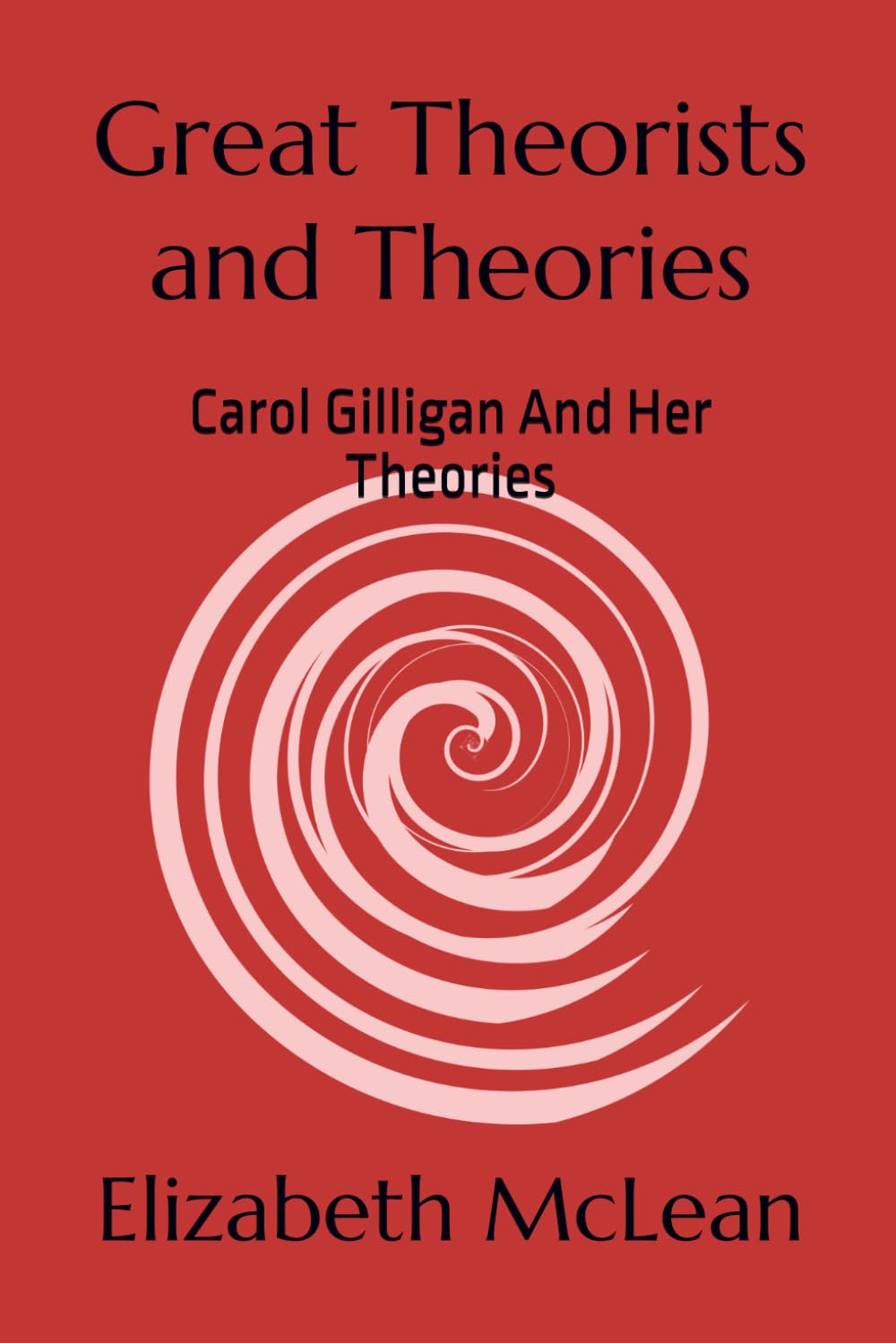 Great Theorists and Theories: Carol Gilligan And Her Theories