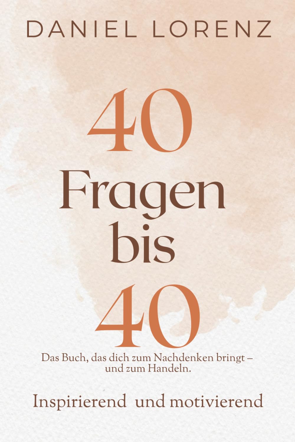 40 Fragen bis 40: Das Buch das dich zum Nachdenken bringt - und zum Handeln