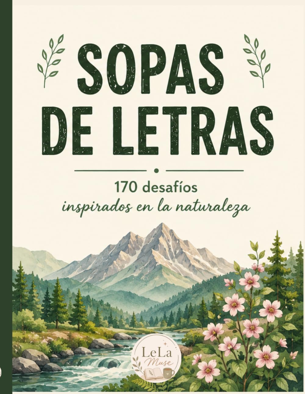 Sopas de Letras de la Naturaleza: 170 divertidos desafíos con flores, árboles, aves, ríos, montañas y jardinería. (Sopa de letras Naturaleza)