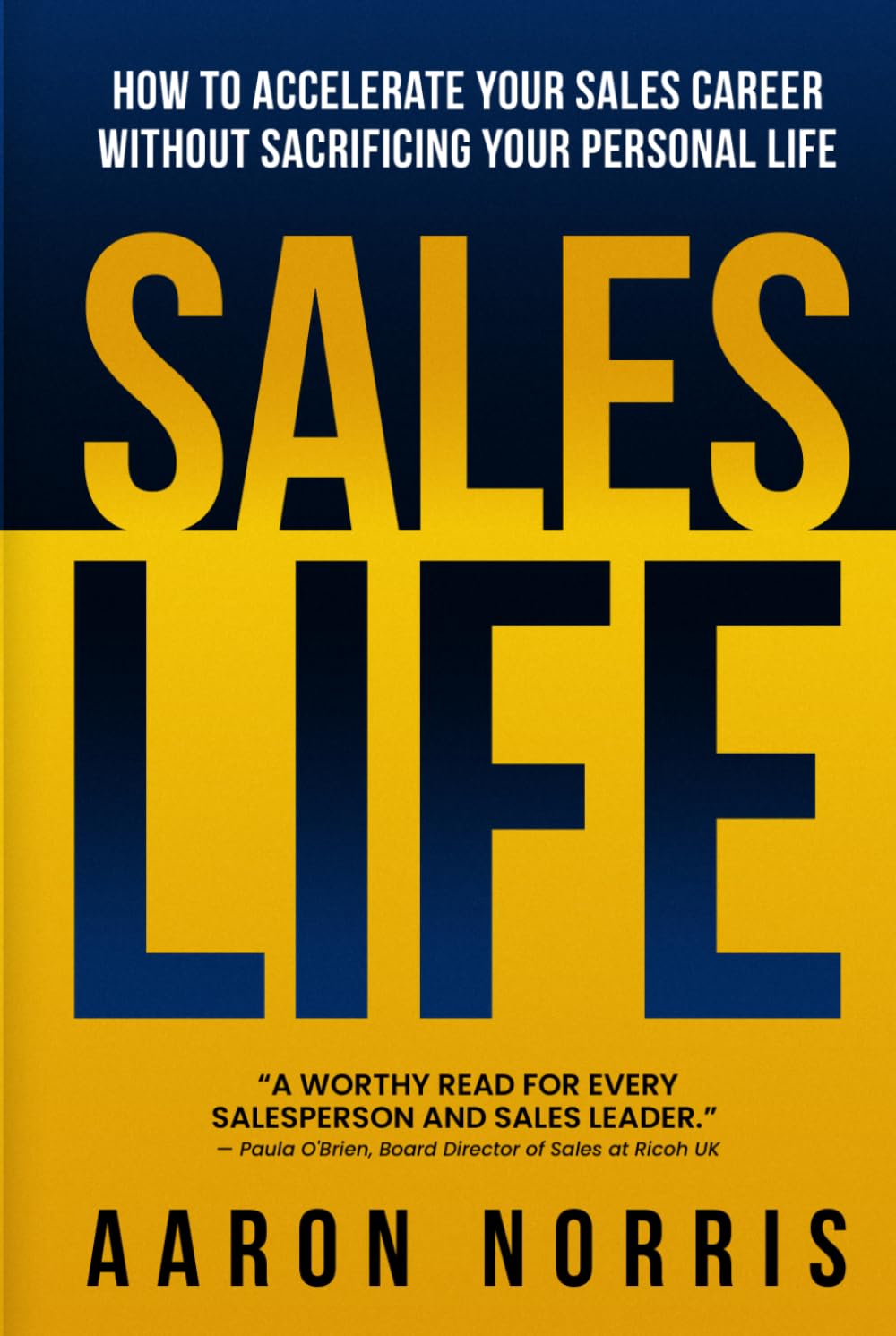 Sales Life: How To Accelerate Your Sales Career Without Sacrificing Your Personal Life