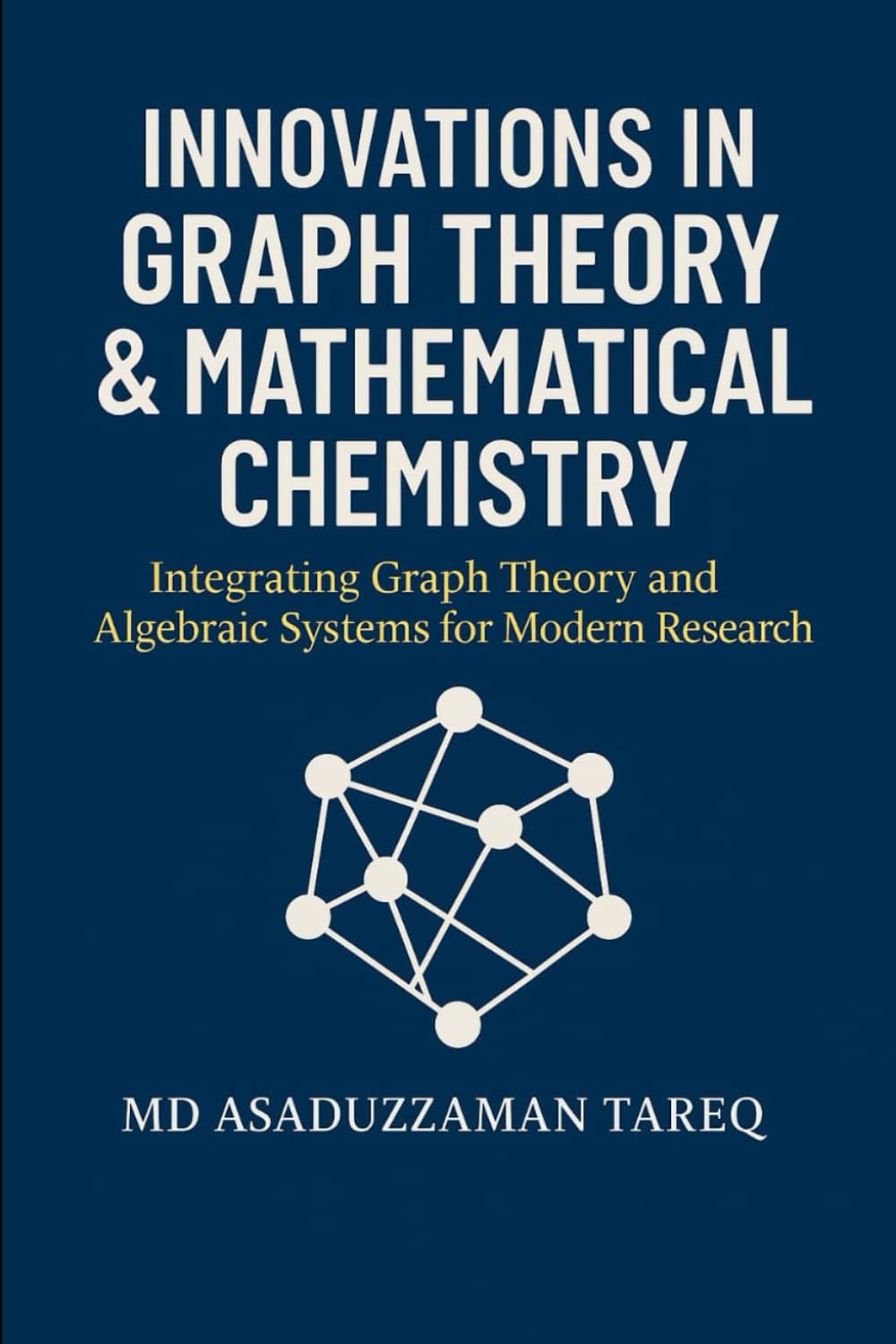 Innovations in Graph Theory & Mathematical Chemistry: Integrating Graph Theory and Algebraic Systems for Modern Research