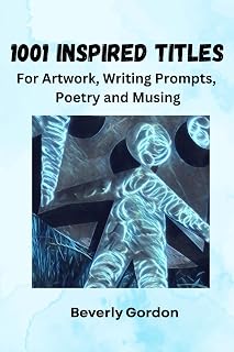 1001 Inspired Titles: For Artwork, Writing Prompts, Poetry and Musing