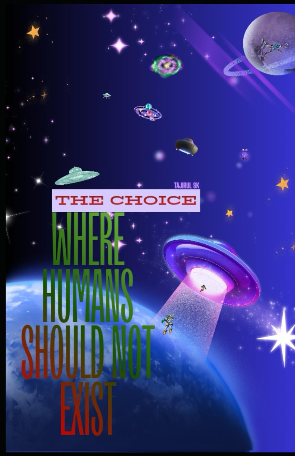 THE CHOICE: Where Humans Should Not Exist ( sci fi about humanity and choice ): 3 (Where Humans Should Not Exist { Alien Invasion (fits discovery theme) })