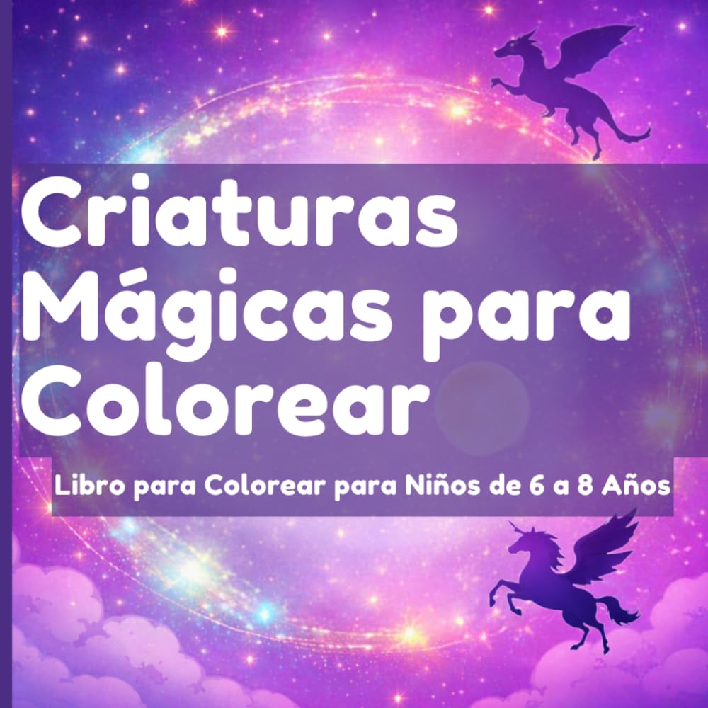 Criaturas Mágicas para Colorear: Libro para Colorear para Niños de 6 a 8 Años con Dragones, Unicornios y Sirenas
