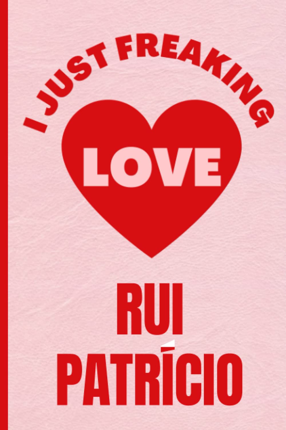 I Just Freaking Love Rui Patrício: Funny Composition Notebook for Rui Patrício Lovers | 6x9 Inches | 110 Pages