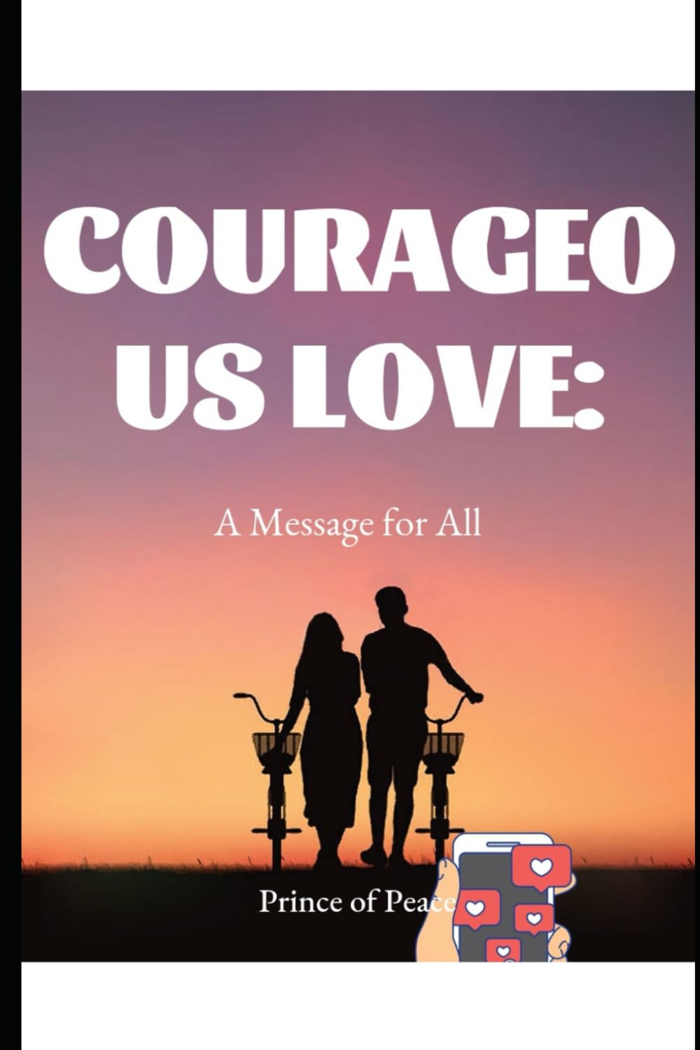COURAGEOUS LOVE: MESSAGE TO ALL