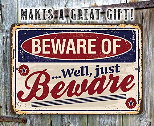 Beware of Well Just Beware - Funny Warning Sign, Yard and She Shed Display, Gate and Front Porch Decor, Man Cave and Garage Accessories, 12x18 Use Indoors or Outdoors Durable Rustic Metal Sign - Image 6