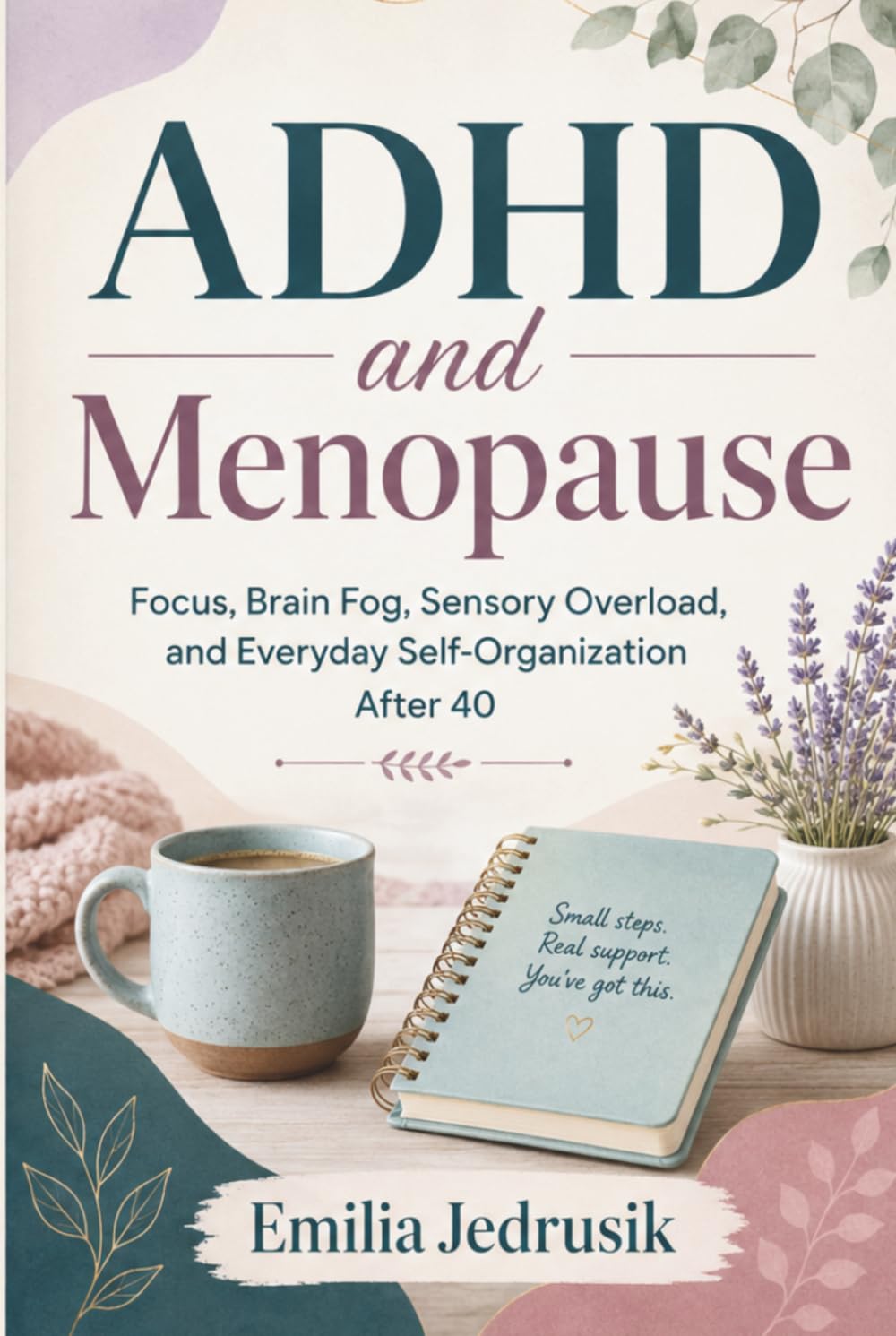 ADHD and Menopause: Focus, Brain Fog, Sensory Overload, and Everyday Self-Organization After 40