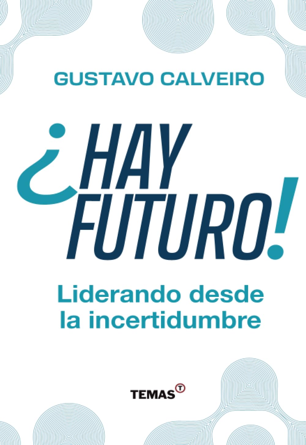 ¿HAY FUTURO!: Liderando desde la incertidumbre