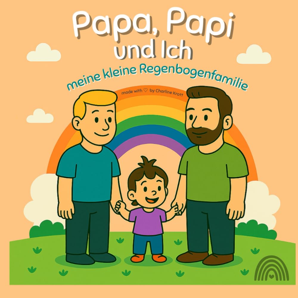 Papa, Papi und Ich: Meine kleine Regenbogenfamilie