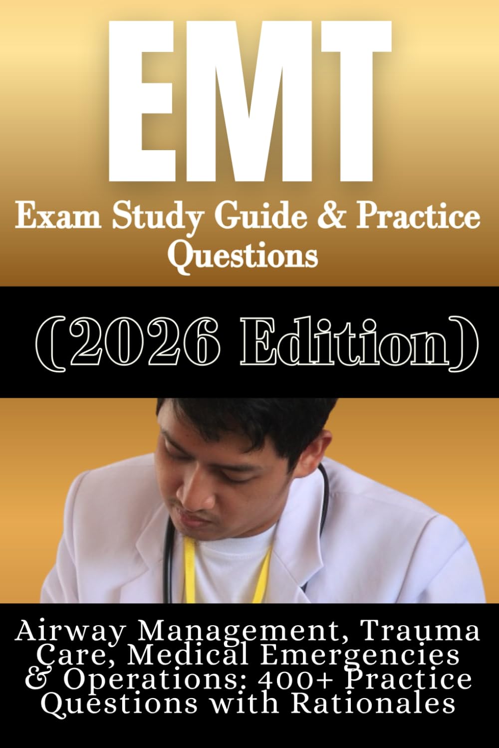 EMT Exam Practice Questions & Study Guide (2026 Edition): Airway, Trauma, Medical Emergencies, and Operations — 400+ Questions with Rationales