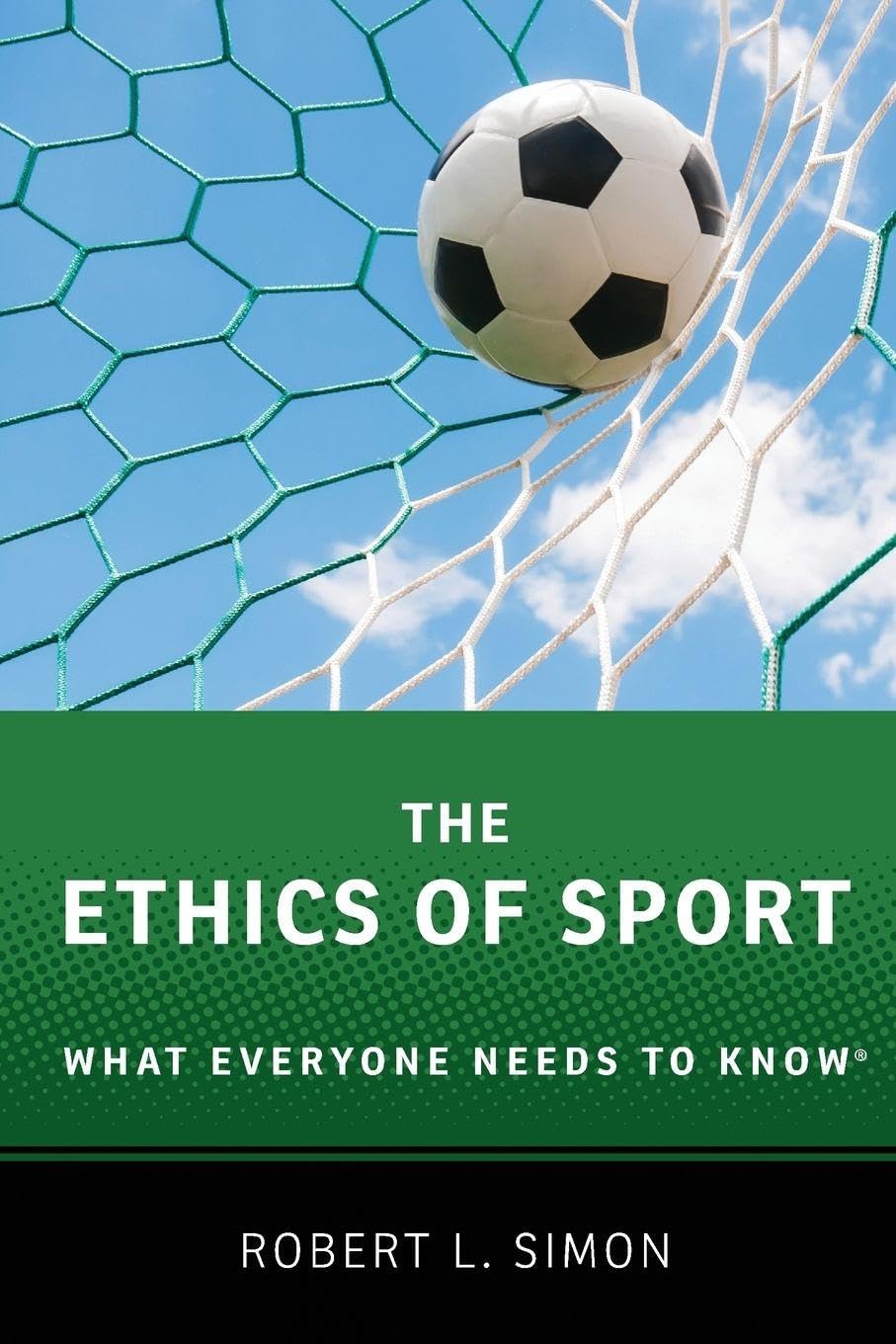 The Ethics of Sport: What Everyone Needs to Know®