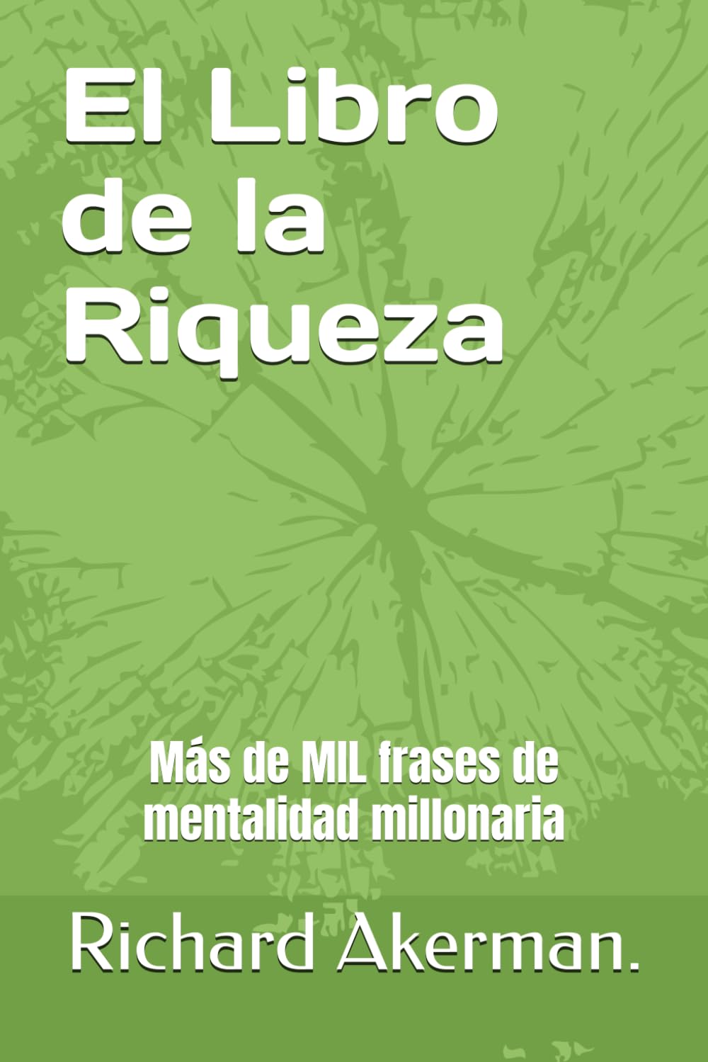 El Libro de la Riqueza: Más de MIL frases de mentalidad millonaria