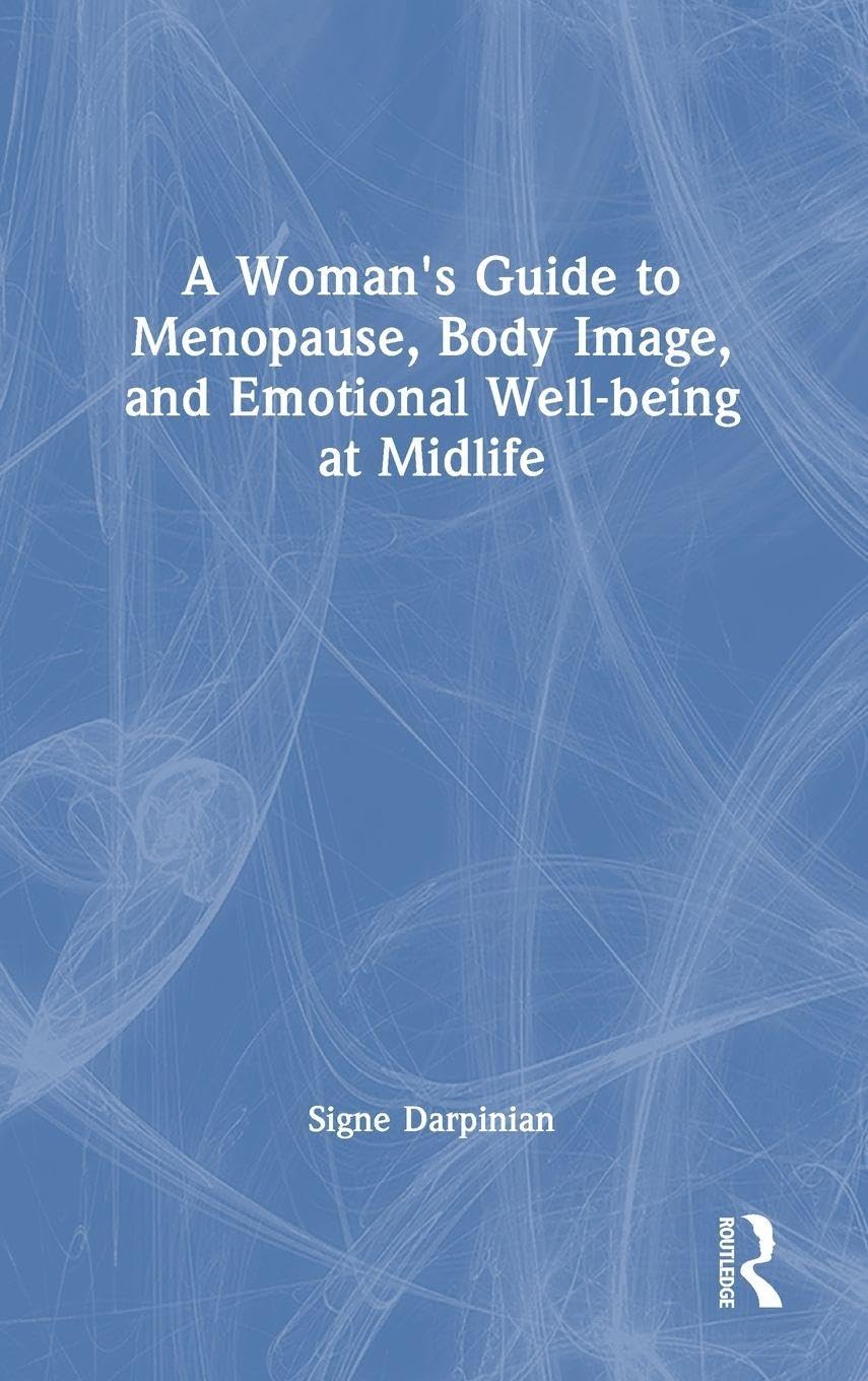 A Woman's Guide to Menopause, Body Image, and Emotional Well-being at Midlife