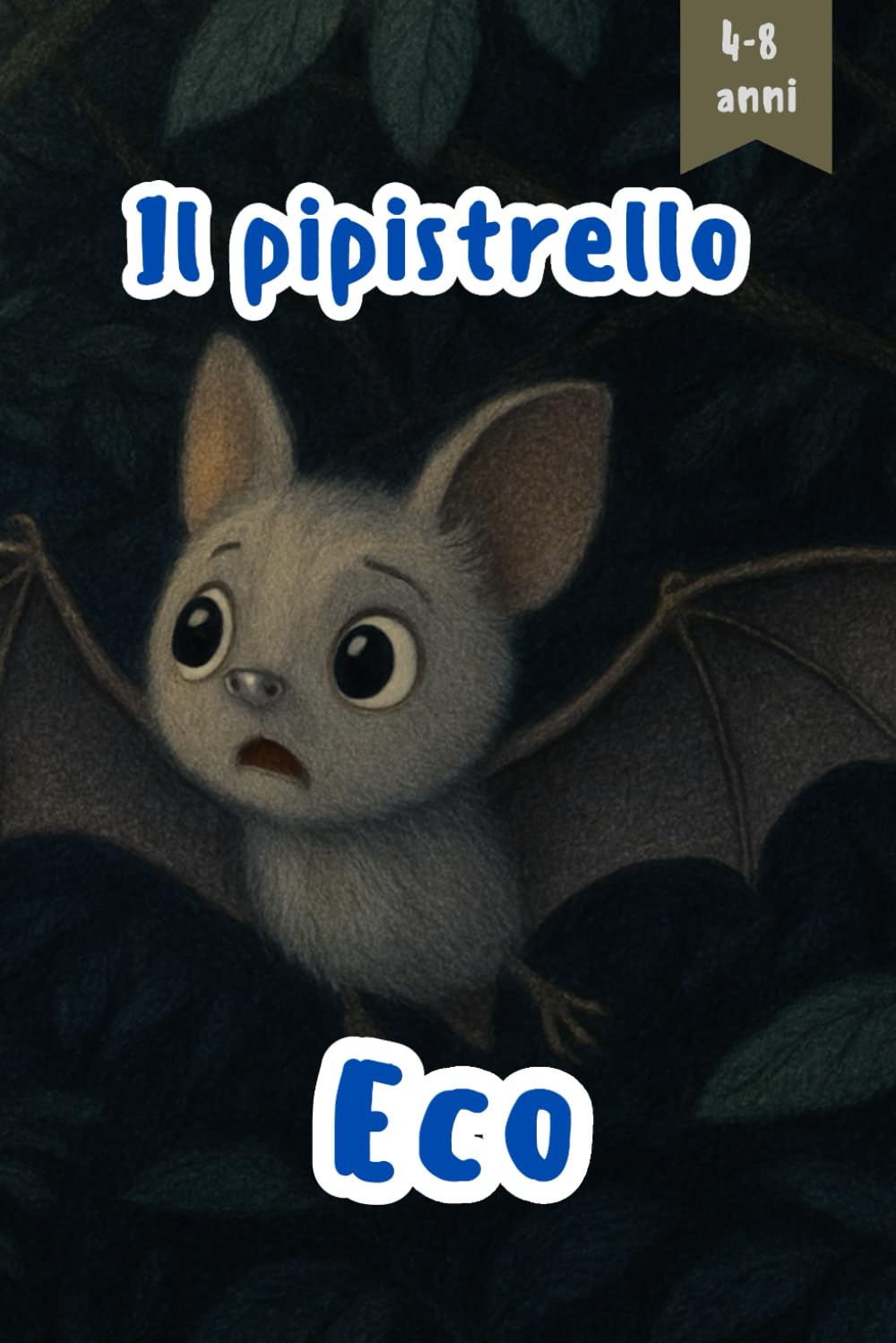 Il pipistrello Eco: Una dolce storia della buonanotte su coraggio, curiosità e su come i pipistrelli vedono nel buio (4–8 anni)