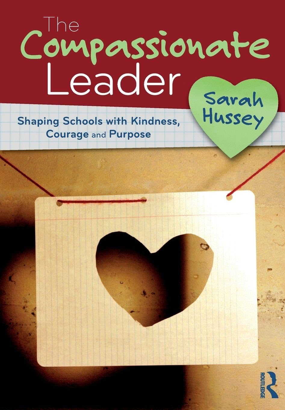 The Compassionate Leader: Shaping Schools with Kindness, Courage and Purpose