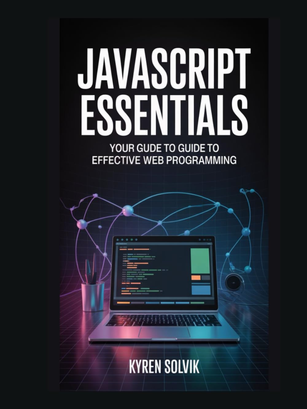 JavaScript Essentials: Your Guide to Effective Web Programming