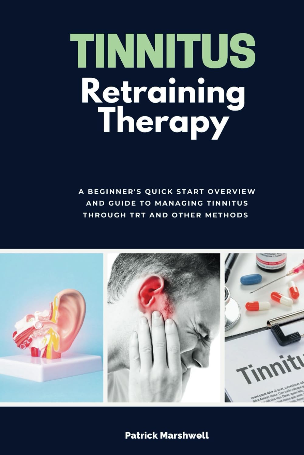 Tinnitus Retraining Therapy: A Beginner's Quick Start Overview and Guide to Managing Tinnitus Through TRT and Other Methods
