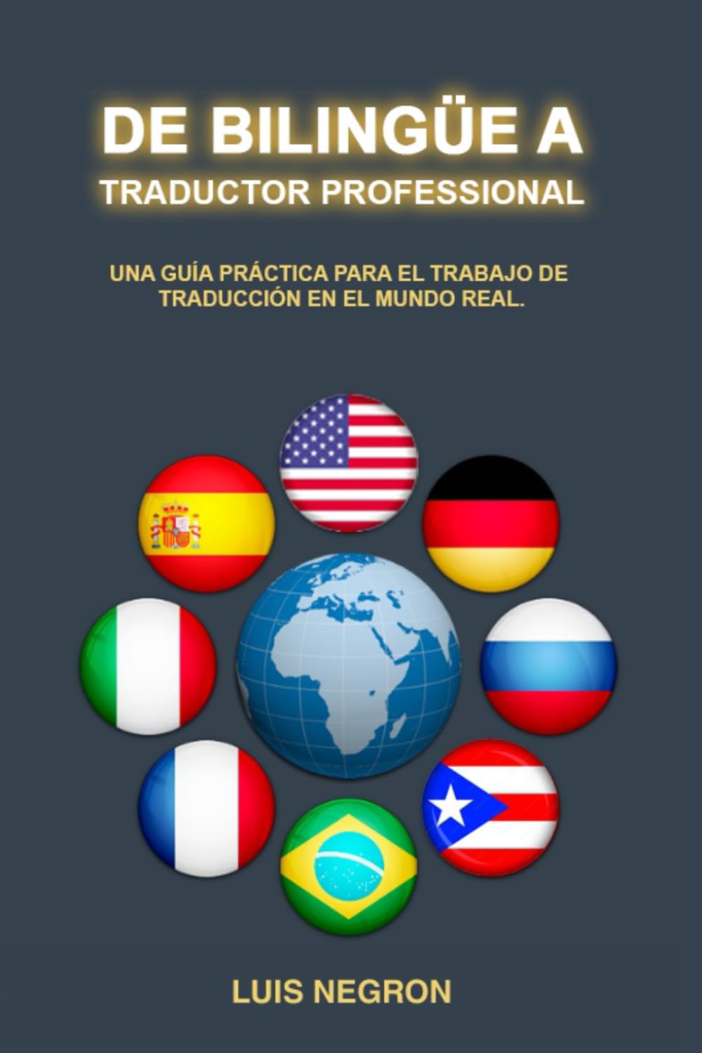 DE BILINGÜE A TRADUCTOR PROFESIONAL| Carrera profesional en traducción | Negocio de traducción | Carrera profesional bilingüe: UNA GUÍA PRÁCTICA PARA ... Translator (English & Spanish Edition))