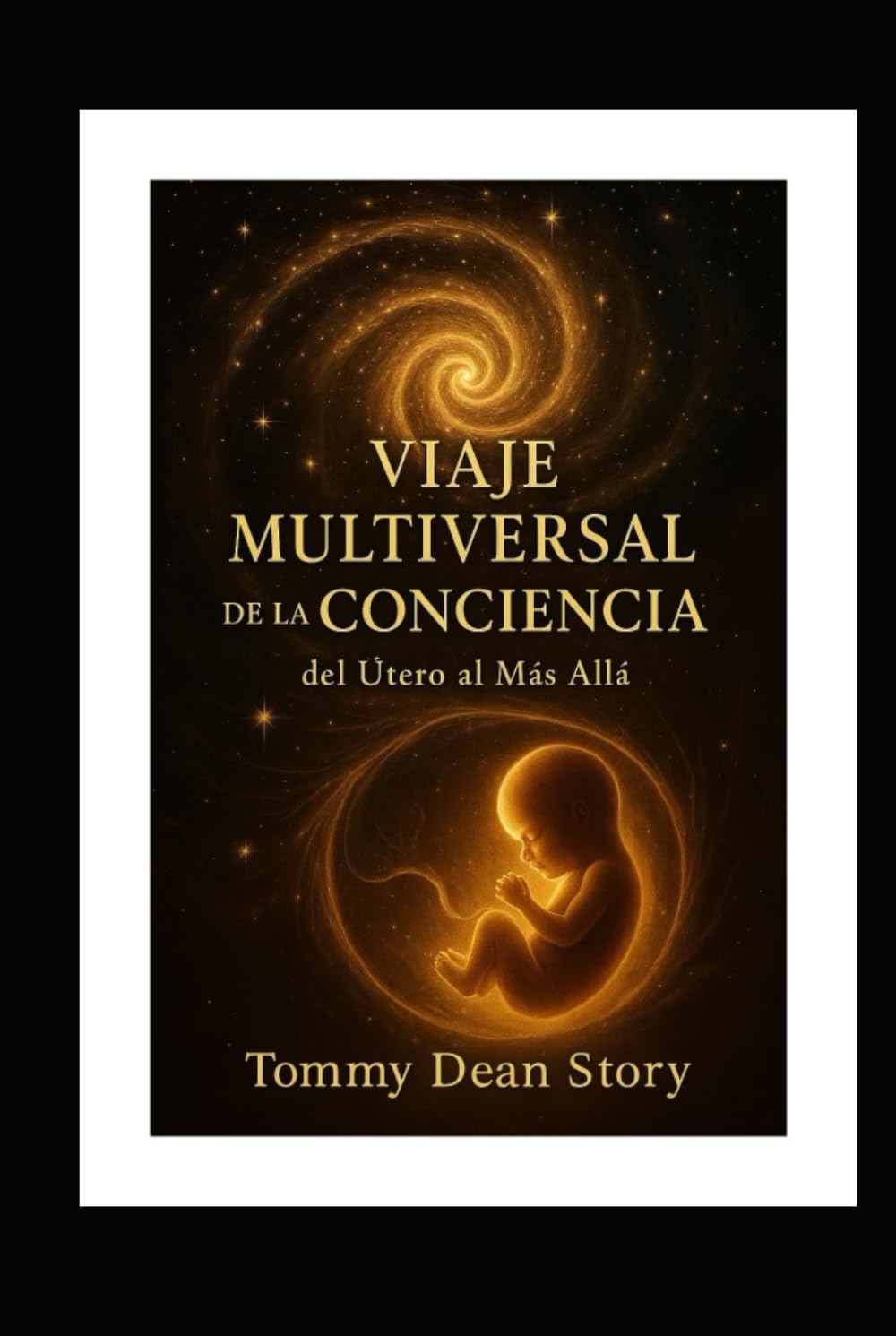VIAJE MULTIVERSAL DE LA CONCIENCIA: del Útero al Más Allá