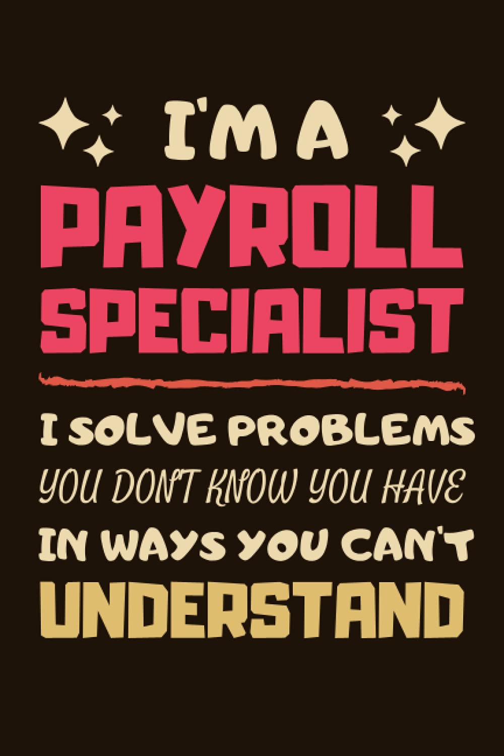 Payroll Specialist Gifts: Blank Lined Notebook Journal Diary Paper, a Funny and Appreciation Gift for Payroll Specialist to Write in