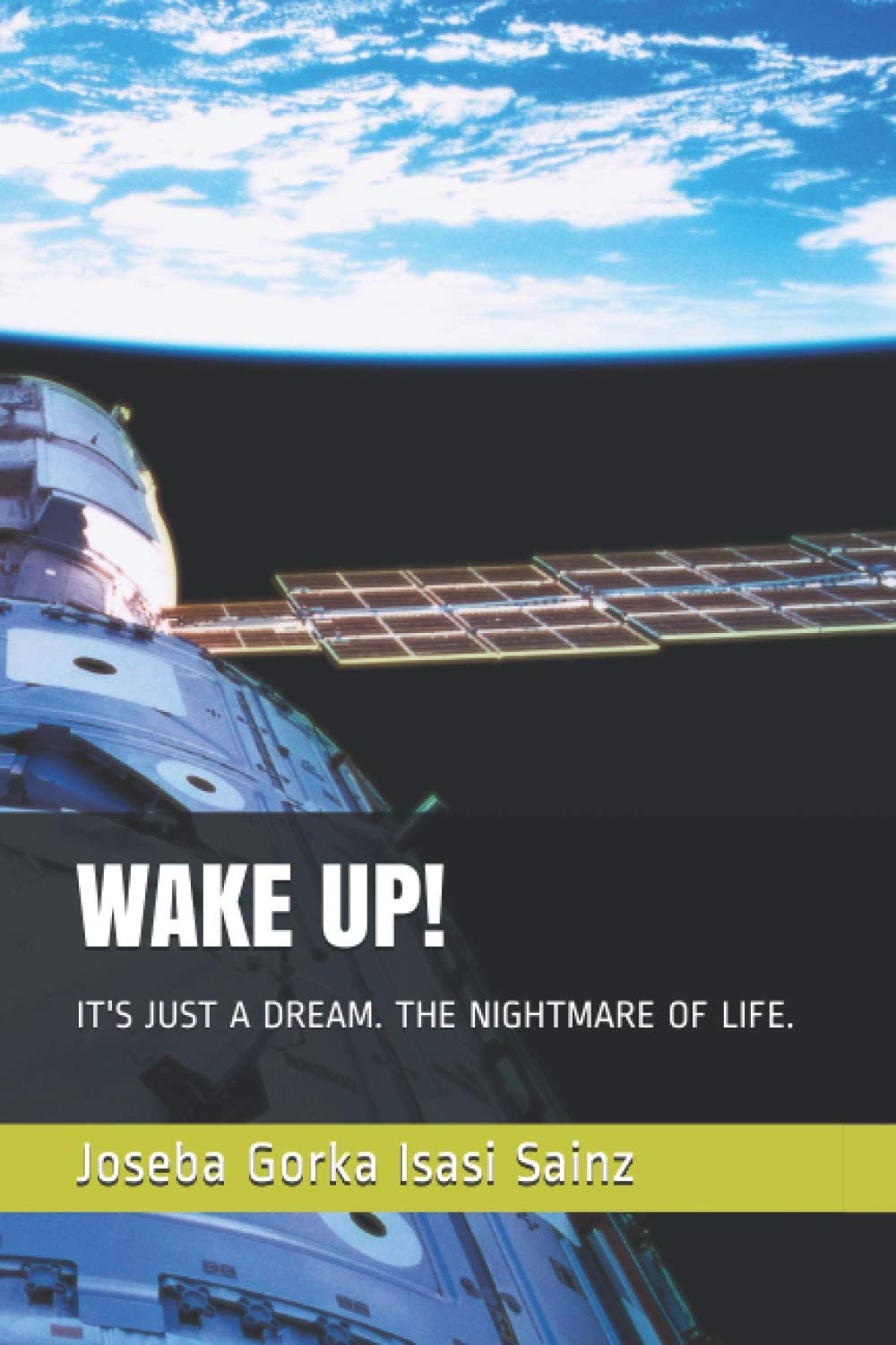 Wake Up!: It's Just a Dream. the Nightmare of Life.