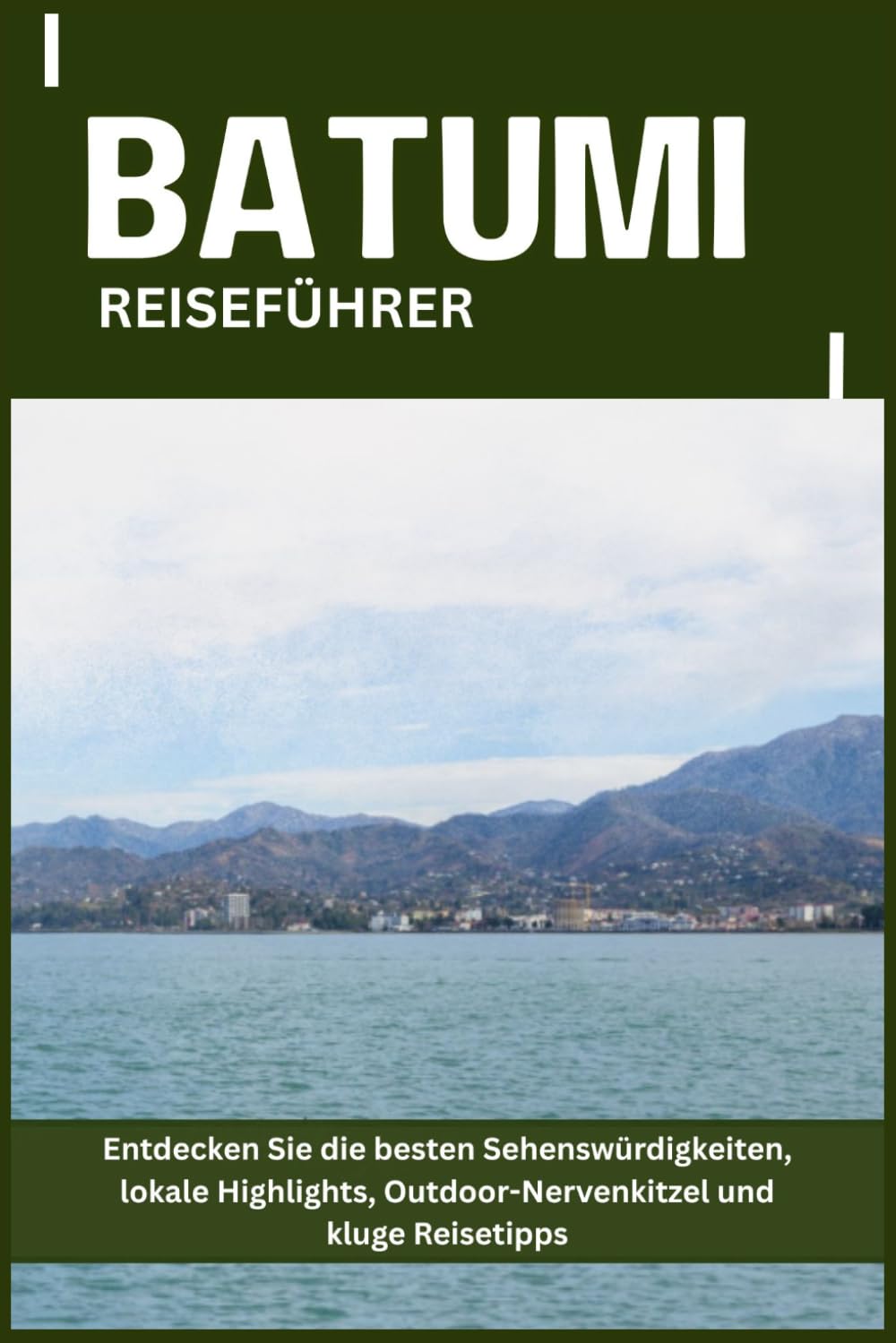 BATUMI REISEFÜHRER: Entdecken Sie die besten Sehenswürdigkeiten, lokale Highlights, Outdoor-Nervenkitzel und kluge Reisetipps