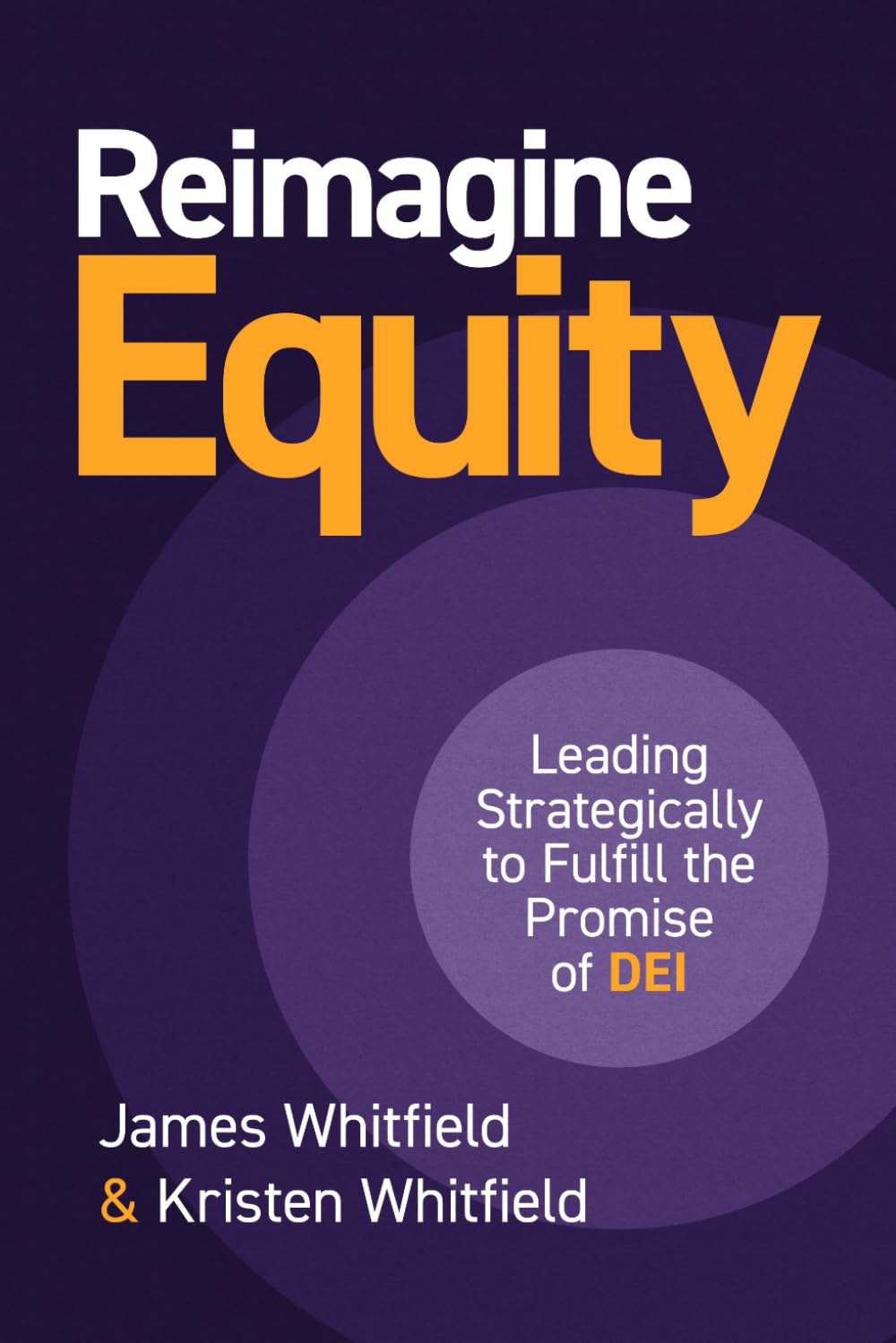 Reimagine Equity: Leading Strategically to Fulfill the Promise of DEI