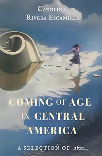 Coming of Age in Central America: A selection from ...after...