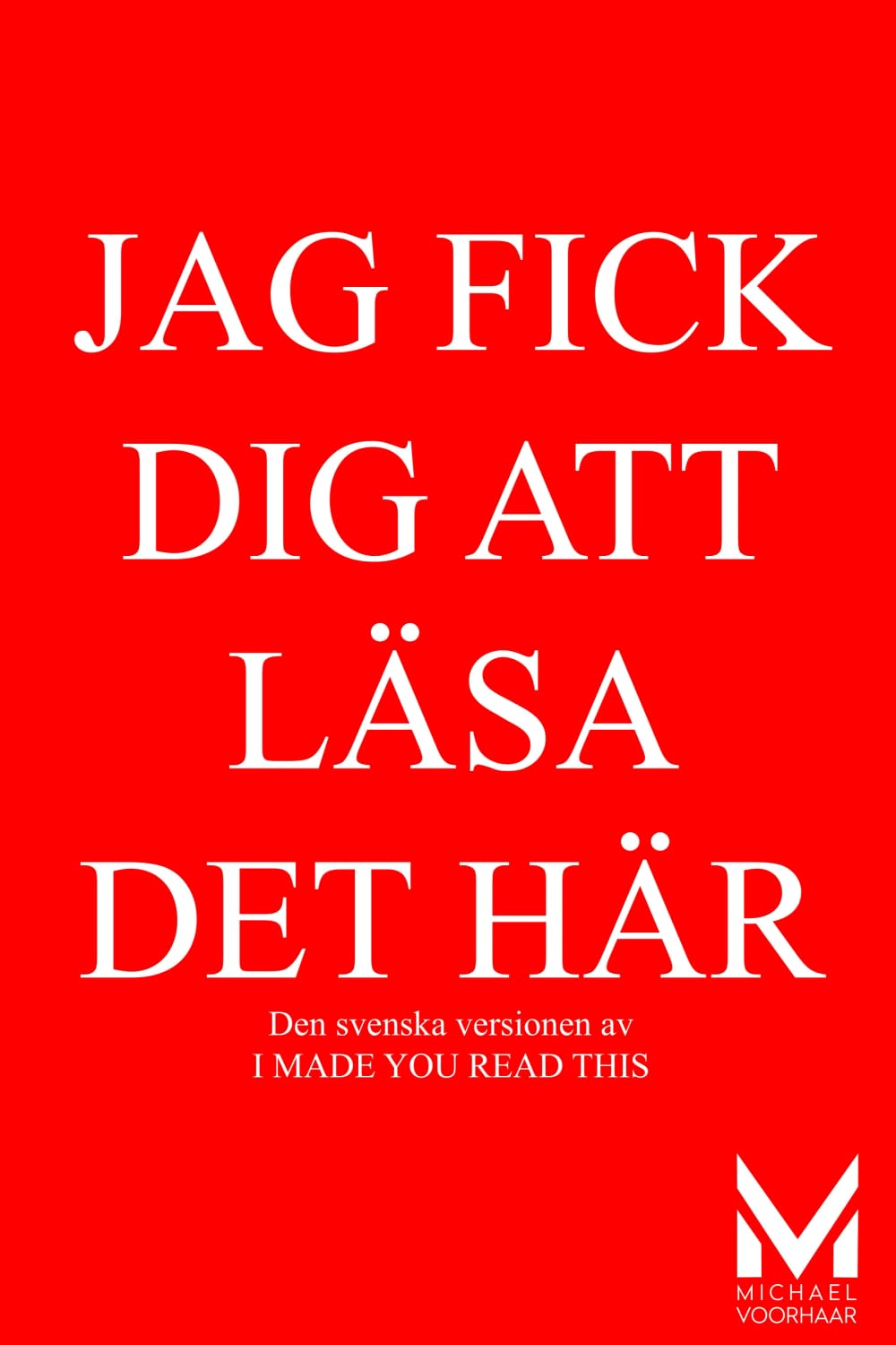 JAG FICK DIG ATT LÄSA DET HÄR: I MADE YOU READ THIS – Nu också på Svenska