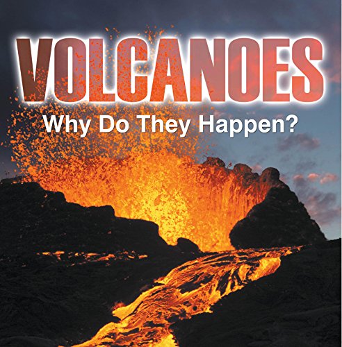 Volcanoes - Why Do They Happen?: Volcanoes for Kids (Children's Earthquake & Volcano Books)