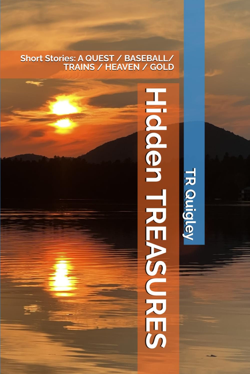Hidden TREASURES: Short Stories: A QUEST / BASEBALL/ TRAINS / HEAVEN / GOLD