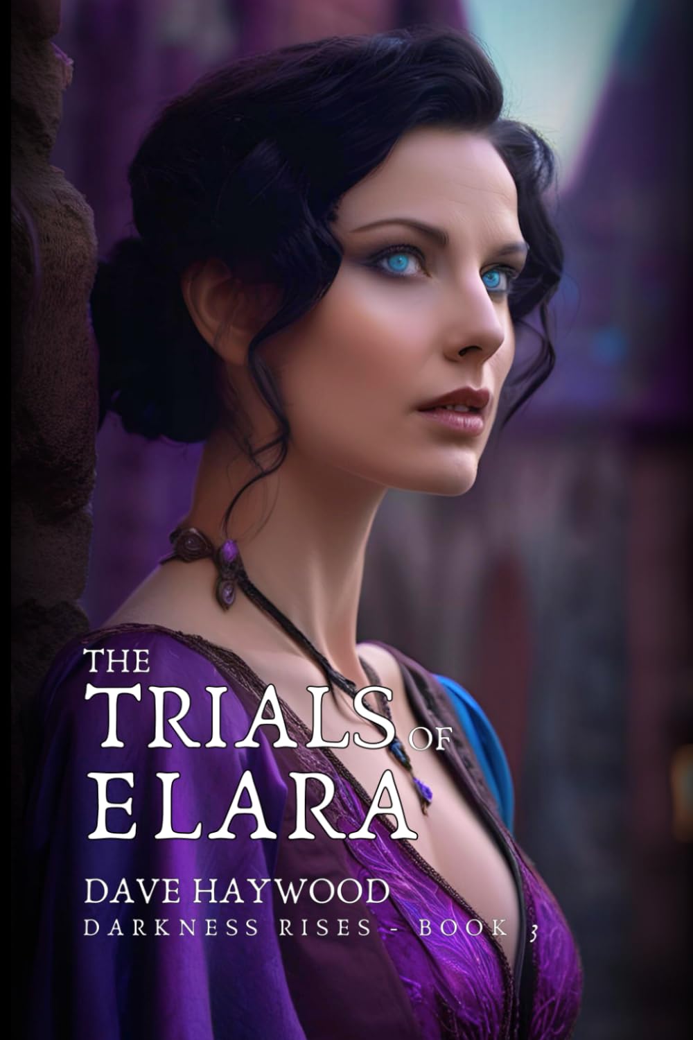 The Trials Of Elara: Darkness Rises - Book 3