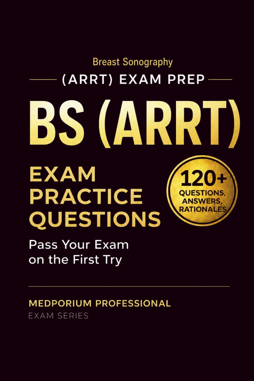 BS (ARRT) Exam Prep Question Bank | Breast Sonography: 120+ Practice Questions with Answers & Rationales — Updated 2026 Edition
